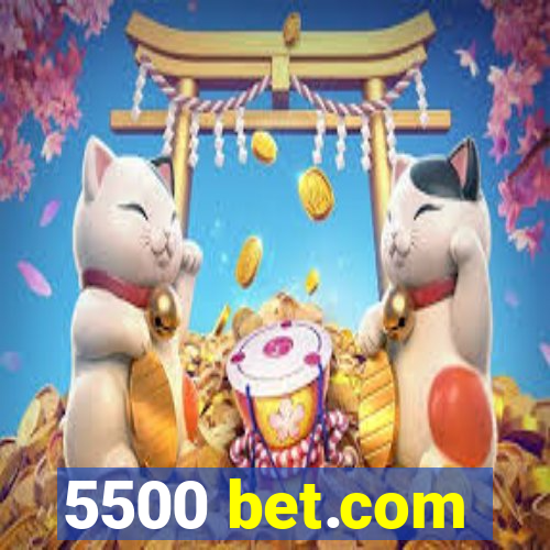 5500 bet.com